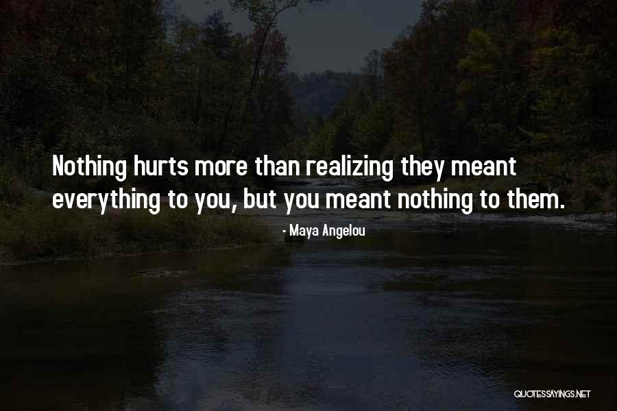 Nothing Hurts More Than Love Quotes By Maya Angelou Nothing Hurts More Than Love Quotes By Maya Angelou
