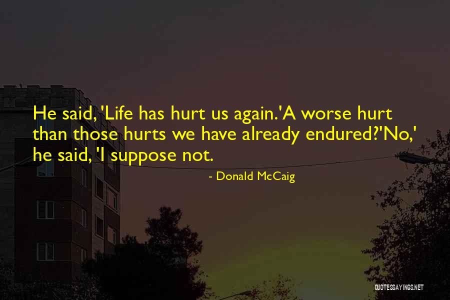 Nothing Hurts Worse Quotes By Donald McCaig Nothing Hurts Worse Quotes By Donald McCaig