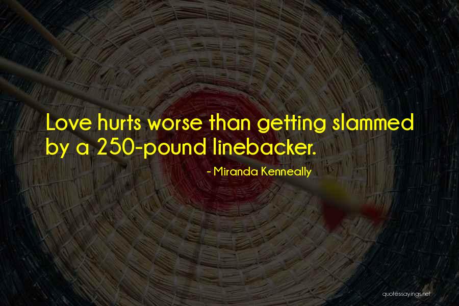Nothing Hurts Worse Quotes By Miranda Kenneally Nothing Hurts Worse Quotes By Miranda Kenneally