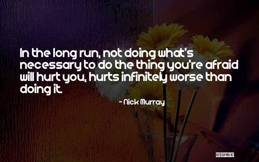 Nothing Hurts Worse Quotes By Nick Murray Nothing Hurts Worse Quotes By Nick Murray