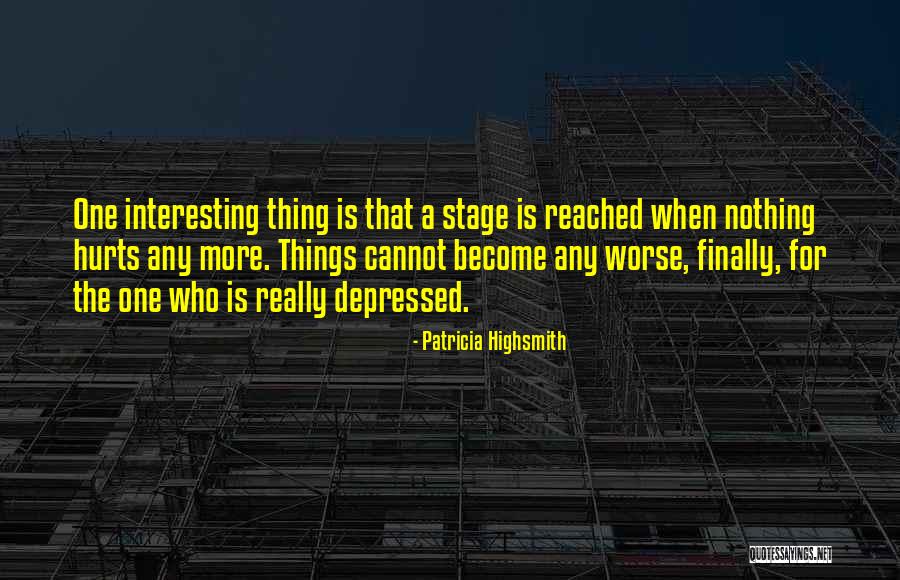Nothing Hurts Worse Quotes By Patricia Highsmith Nothing Hurts Worse Quotes By Patricia Highsmith