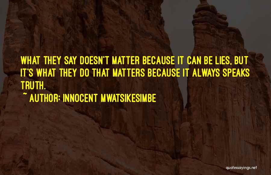 Nothing I Say Matters Quotes By Innocent Mwatsikesimbe