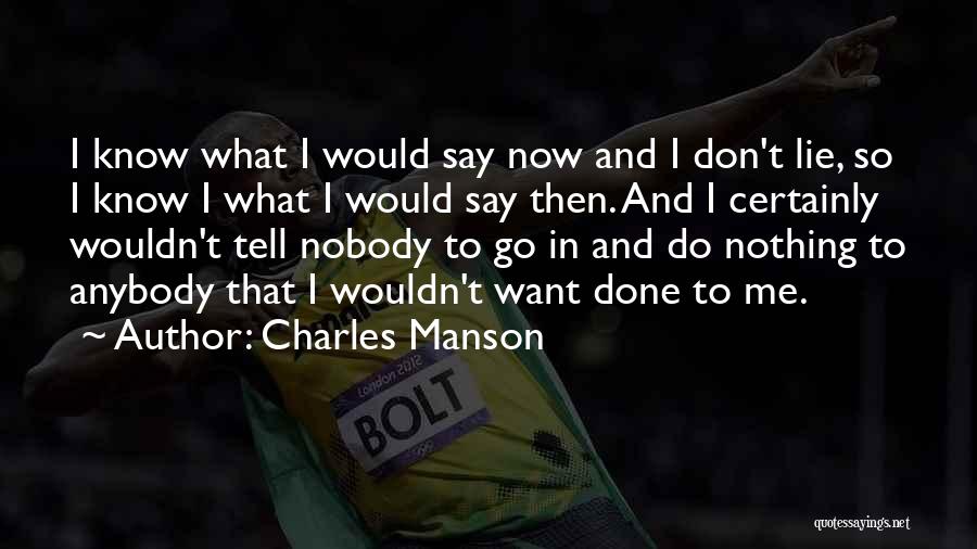 Nothing I Wouldn't Do Quotes By Charles Manson