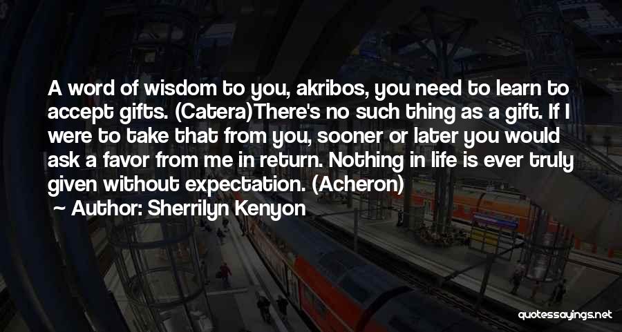 Nothing In Life Is Given To You Quotes By Sherrilyn Kenyon