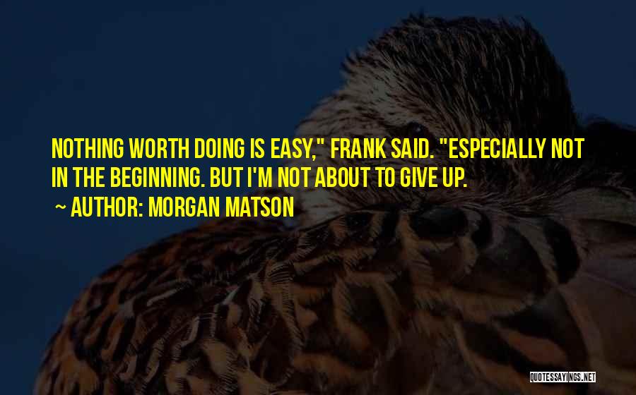 Nothing In Life Worth Doing Quotes By Morgan Matson