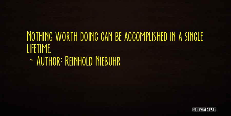 Nothing In Life Worth Doing Quotes By Reinhold Niebuhr
