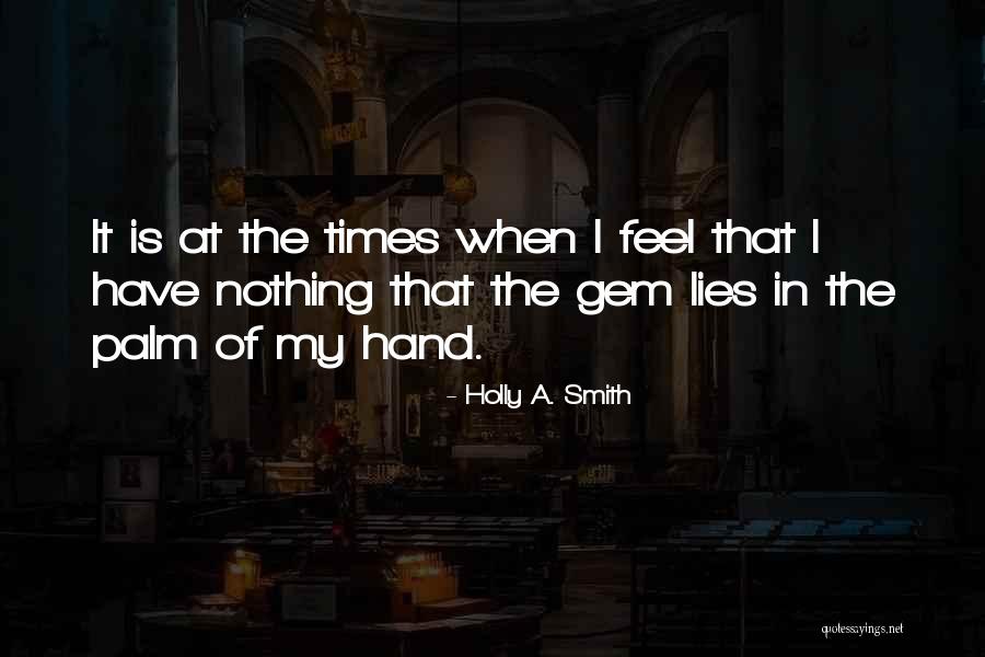 Nothing In My Hand Quotes By Holly A. Smith