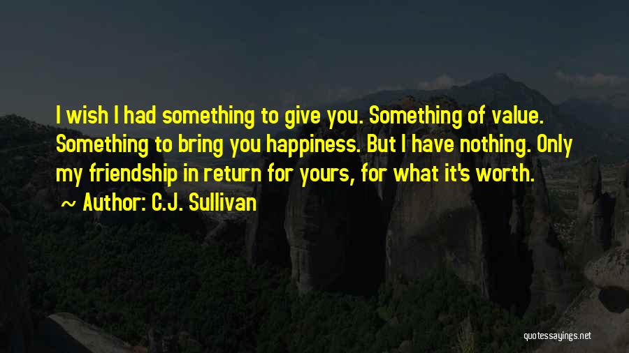Nothing In Return Quotes By C.J. Sullivan