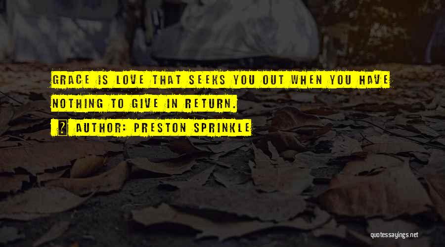 Nothing In Return Quotes By Preston Sprinkle