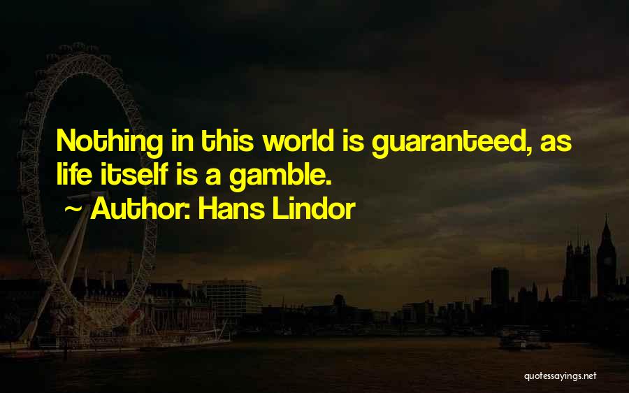 Nothing In This World Is Guaranteed Quotes By Hans Lindor