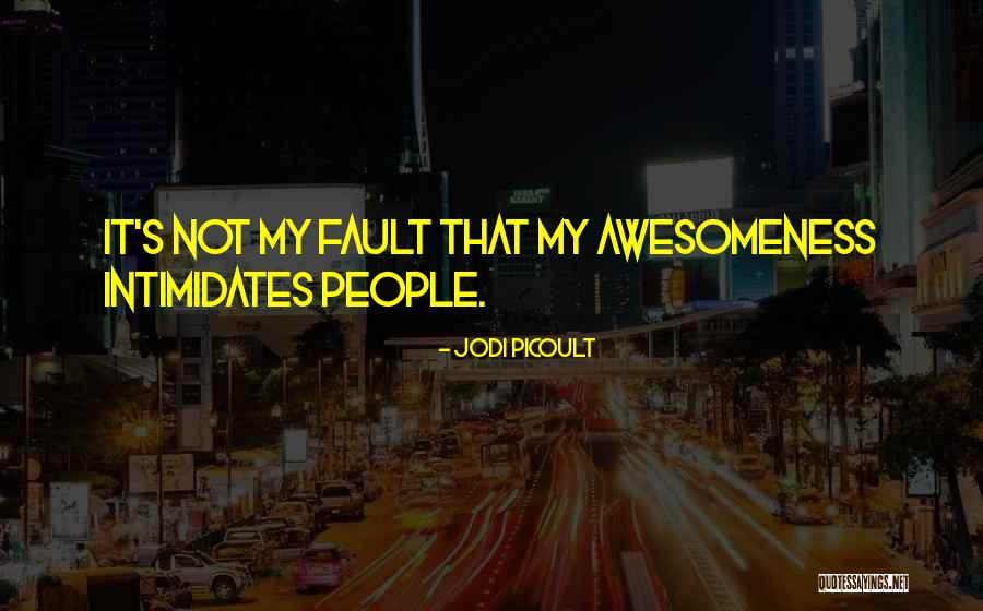 Nothing Intimidates Me Quotes By Jodi Picoult Nothing Intimidates Me Quotes By Jodi Picoult