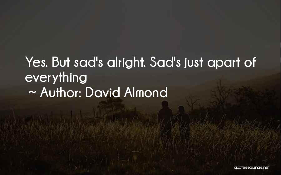 Nothing Is Alright Quotes By David Almond