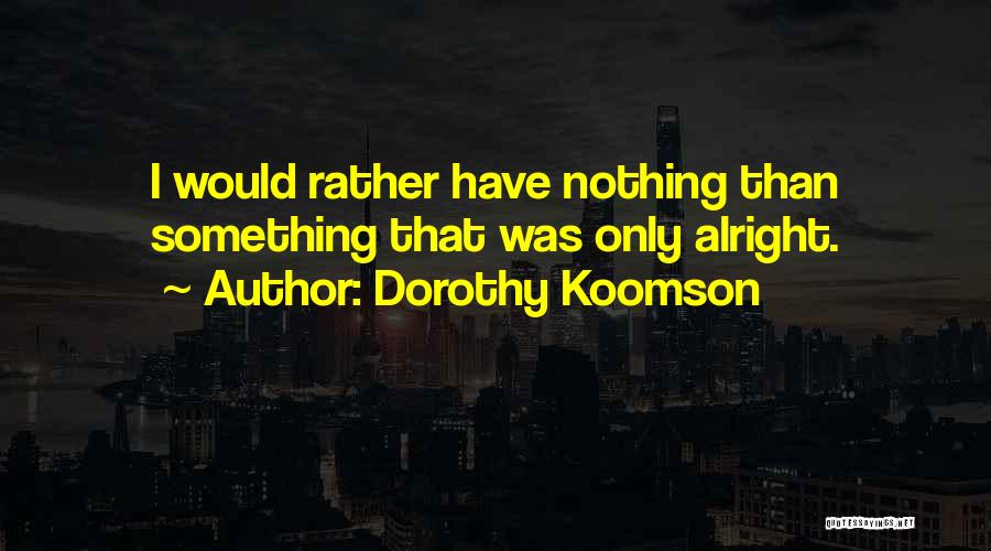 Nothing Is Alright Quotes By Dorothy Koomson