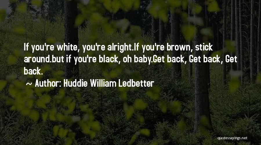 Nothing Is Alright Quotes By Huddie William Ledbetter