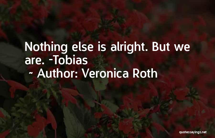 Nothing Is Alright Quotes By Veronica Roth