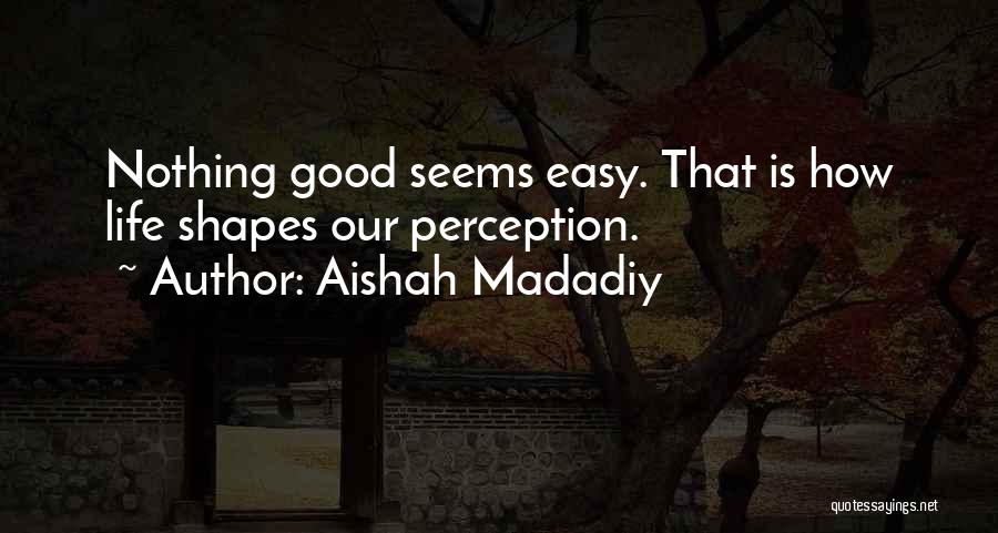 Nothing Is As Easy As It Seems Quotes By Aishah Madadiy