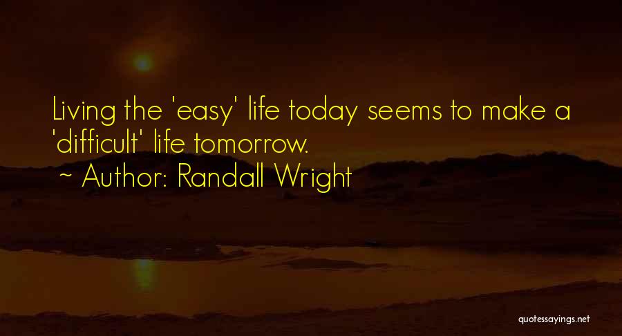 Nothing Is As Easy As It Seems Quotes By Randall Wright