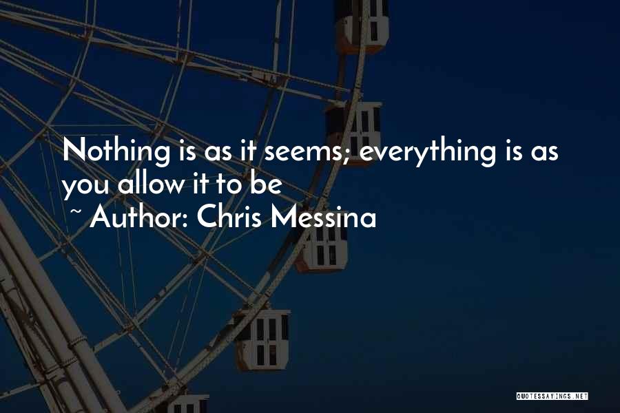 Nothing Is As It Seems Quotes By Chris Messina