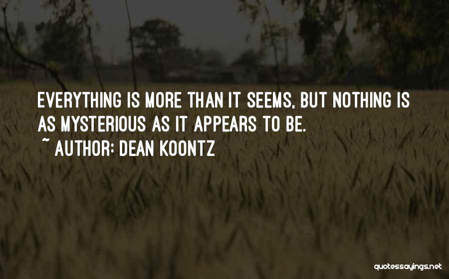 Nothing Is As It Seems Quotes By Dean Koontz