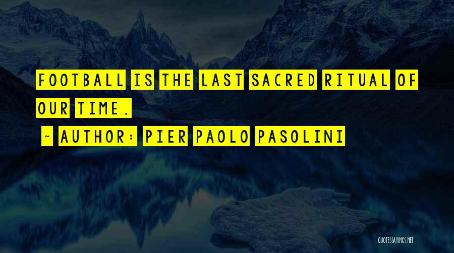 Nothing Is At Last Sacred Quotes By Pier Paolo Pasolini