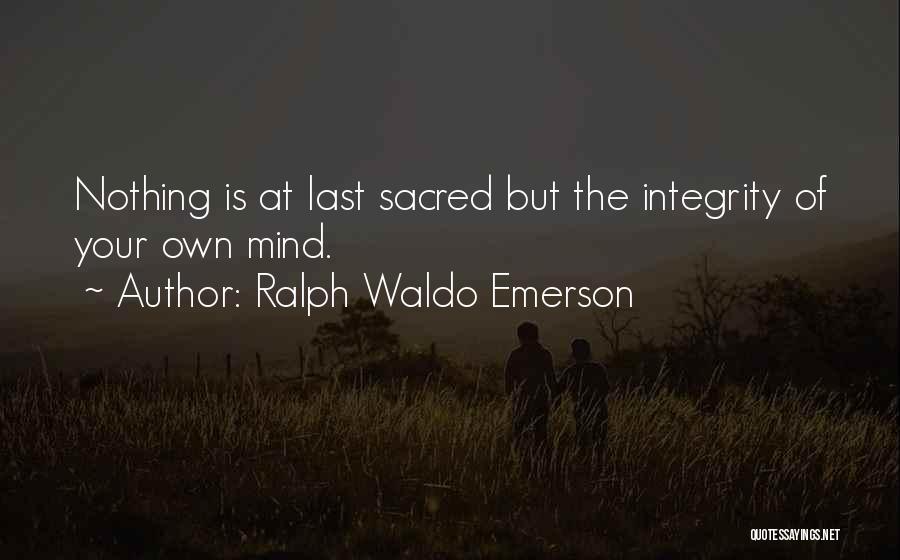 Nothing Is At Last Sacred Quotes By Ralph Waldo Emerson