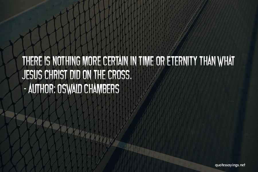 Nothing Is Certain Quotes By Oswald Chambers