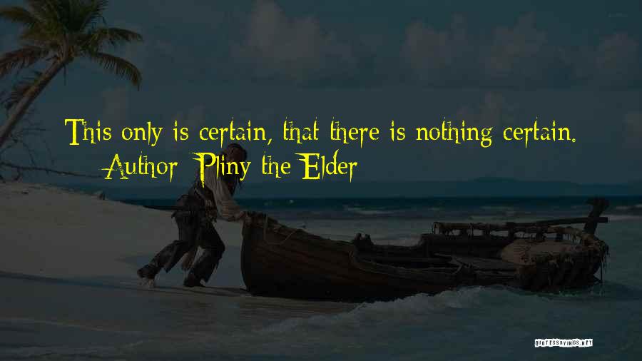 Nothing Is Certain Quotes By Pliny The Elder