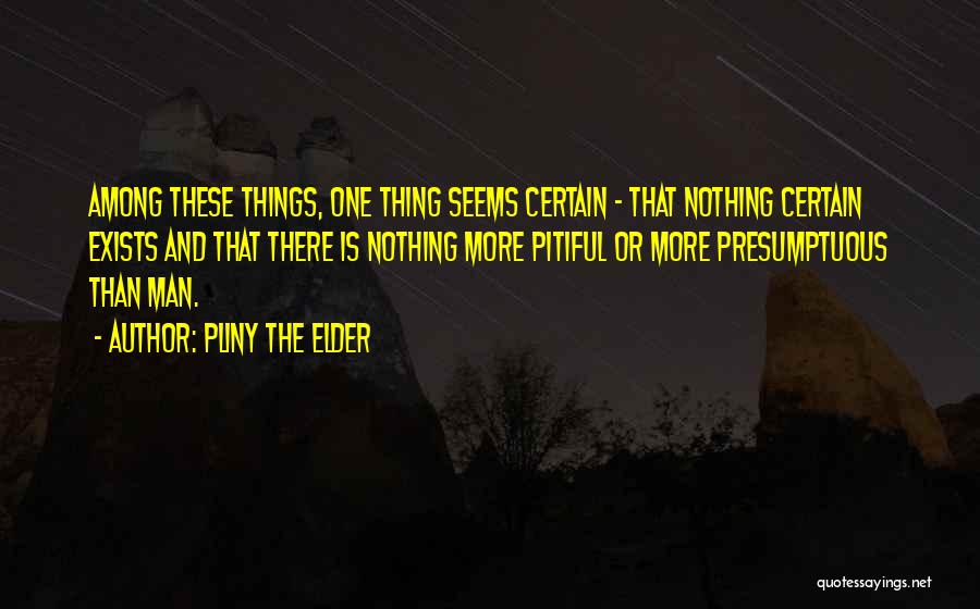 Nothing Is Certain Quotes By Pliny The Elder