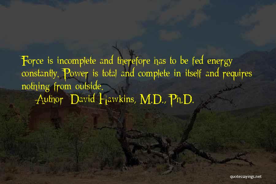 Nothing Is Complete Quotes By David Hawkins, M.D., Ph.D.