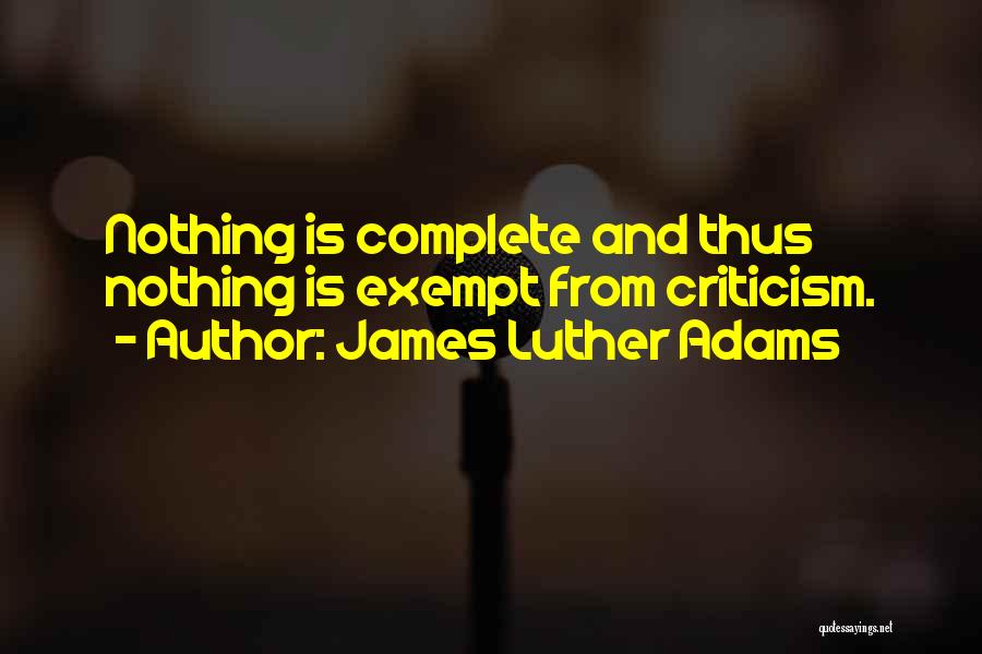 Nothing Is Complete Quotes By James Luther Adams