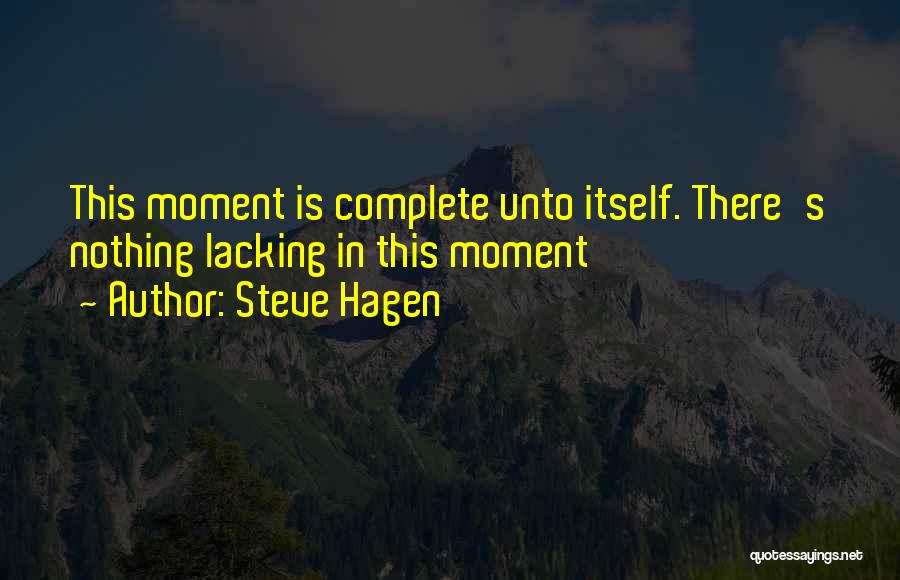 Nothing Is Complete Quotes By Steve Hagen