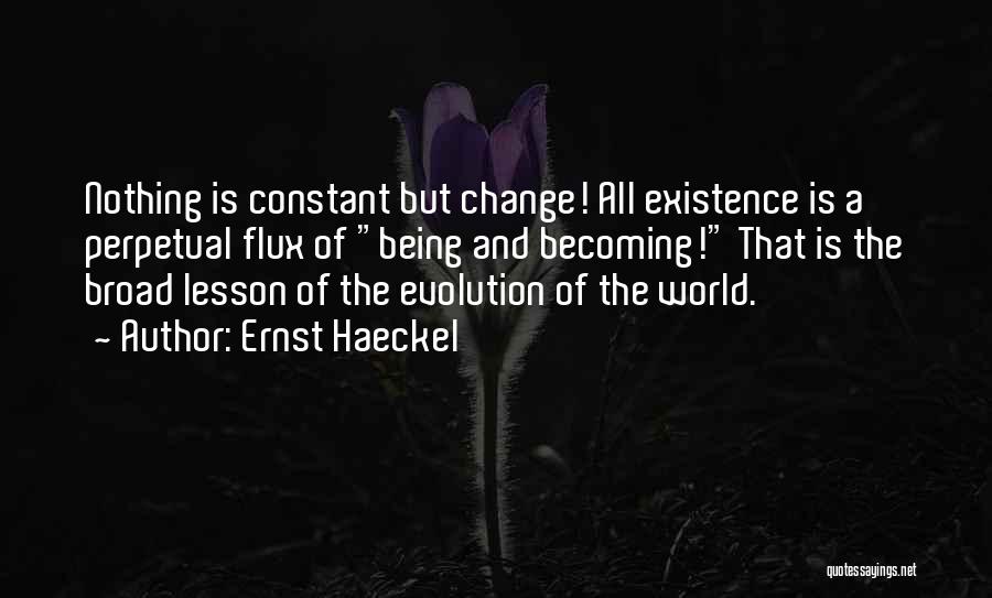 Nothing Is Constant But Change Quotes By Ernst Haeckel