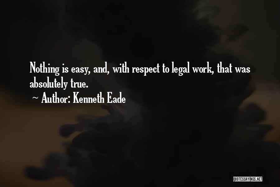 Nothing Is Easy Quotes By Kenneth Eade