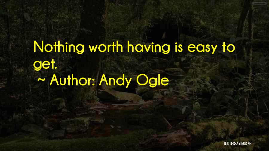 Nothing Is Easy To Get Quotes By Andy Ogle