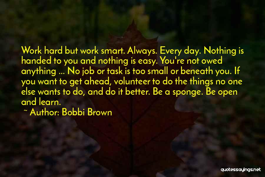 Nothing Is Easy To Get Quotes By Bobbi Brown