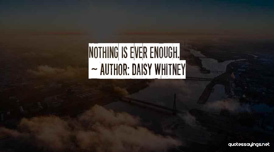 Nothing Is Enough Quotes By Daisy Whitney