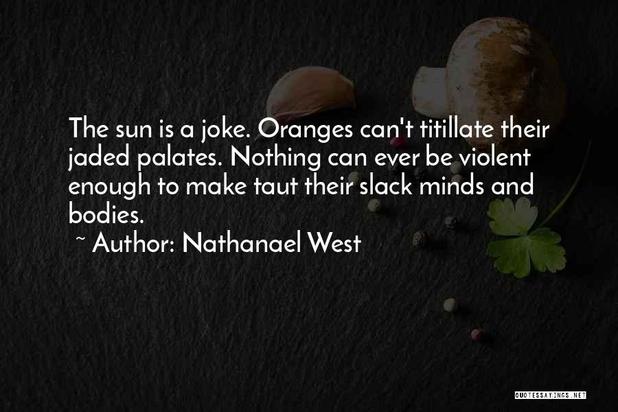 Nothing Is Enough Quotes By Nathanael West