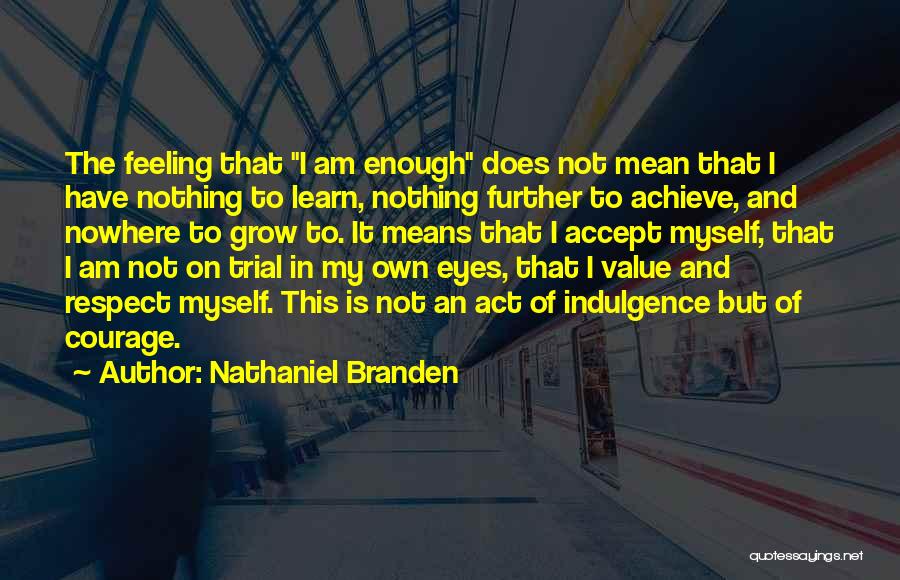Nothing Is Enough Quotes By Nathaniel Branden