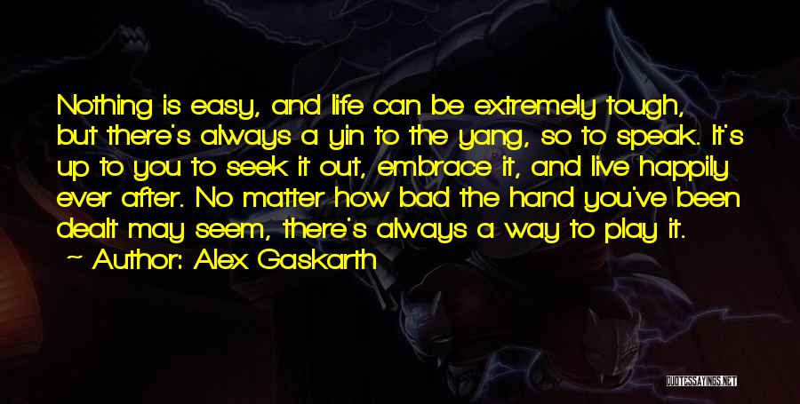 Nothing Is Ever Easy Quotes By Alex Gaskarth
