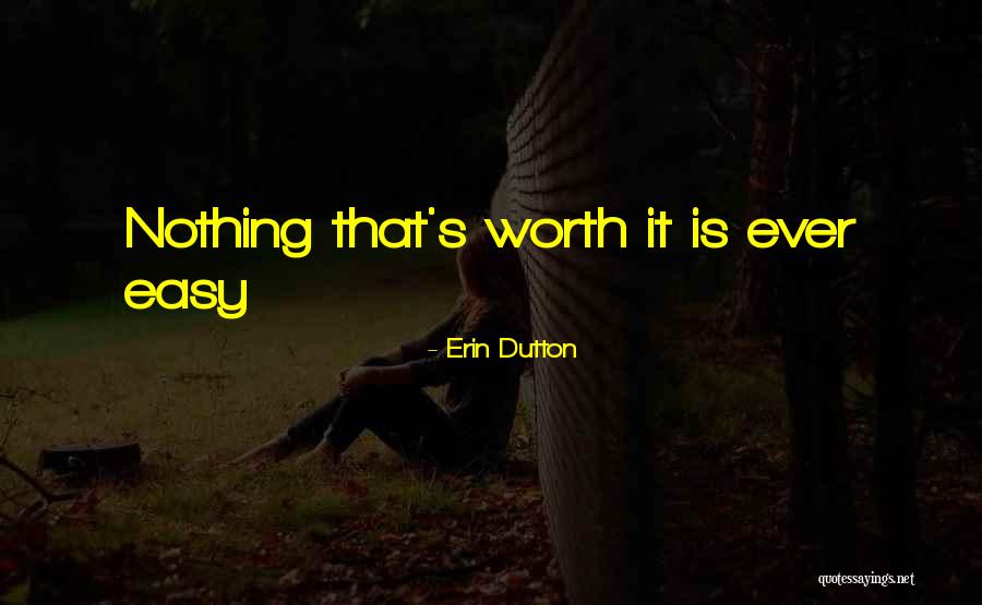 Nothing Is Ever Easy Quotes By Erin Dutton