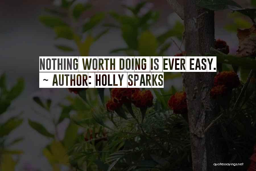 Nothing Is Ever Easy Quotes By Holly Sparks