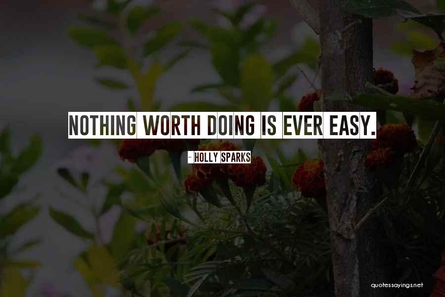 Nothing Is Ever Easy Quotes By Holly Sparks