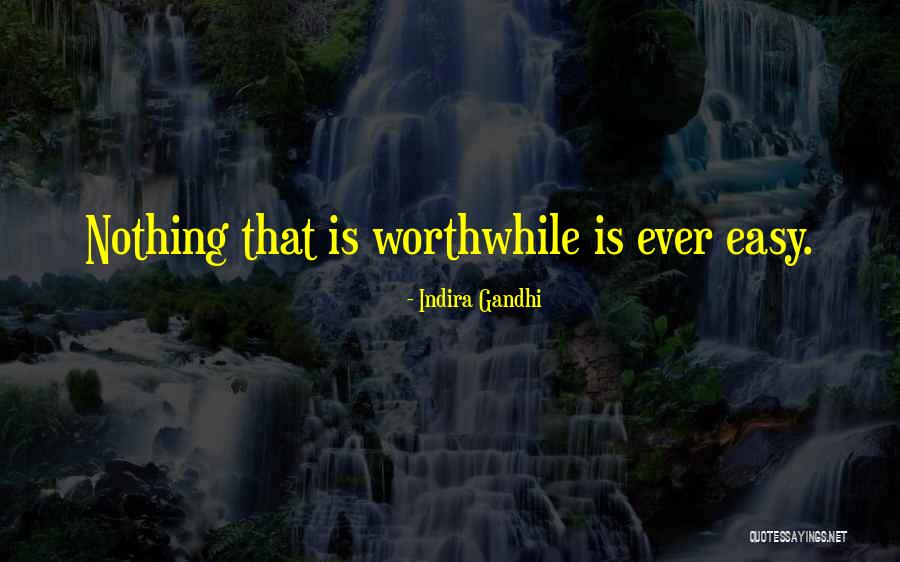Nothing Is Ever Easy Quotes By Indira Gandhi Nothing Is Ever Easy Quotes By Indira Gandhi