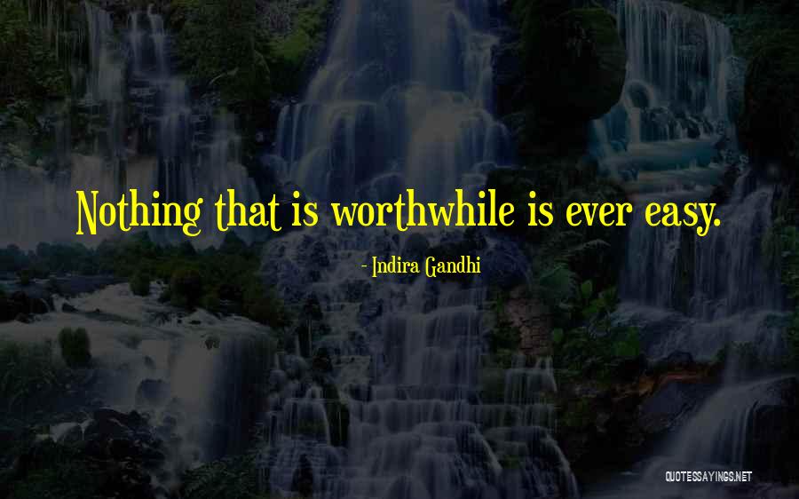 Nothing Is Ever Easy Quotes By Indira Gandhi