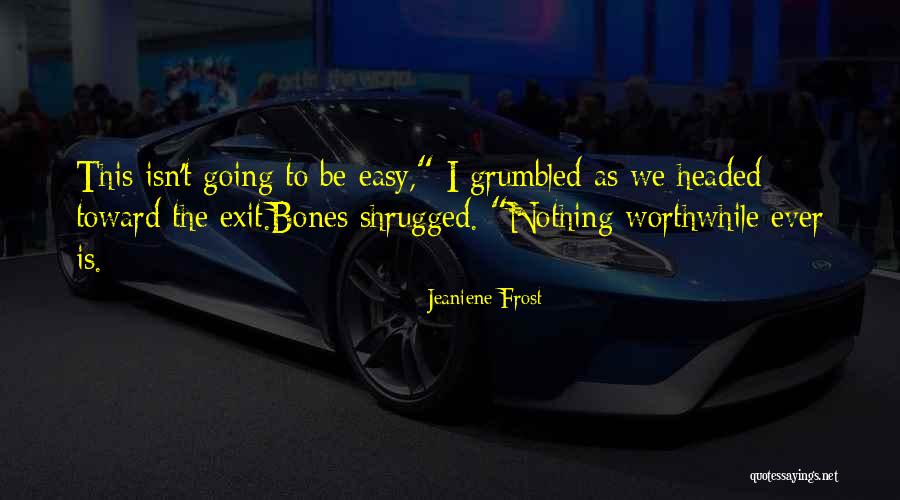 Nothing Is Ever Easy Quotes By Jeaniene Frost Nothing Is Ever Easy Quotes By Jeaniene Frost