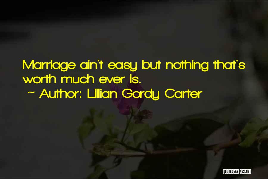 Nothing Is Ever Easy Quotes By Lillian Gordy Carter