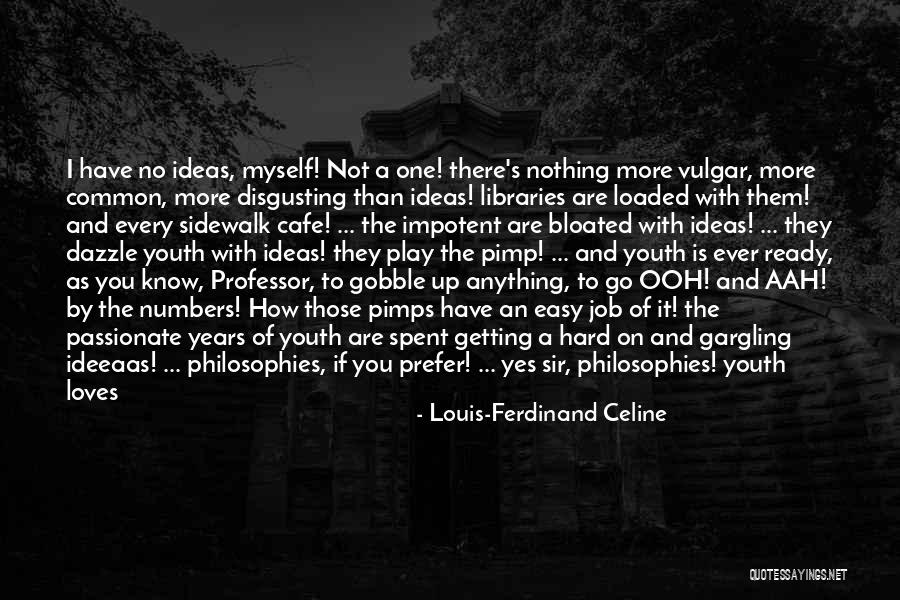 Nothing Is Ever Easy Quotes By Louis-Ferdinand Celine Nothing Is Ever Easy Quotes By Louis-Ferdinand Celine
