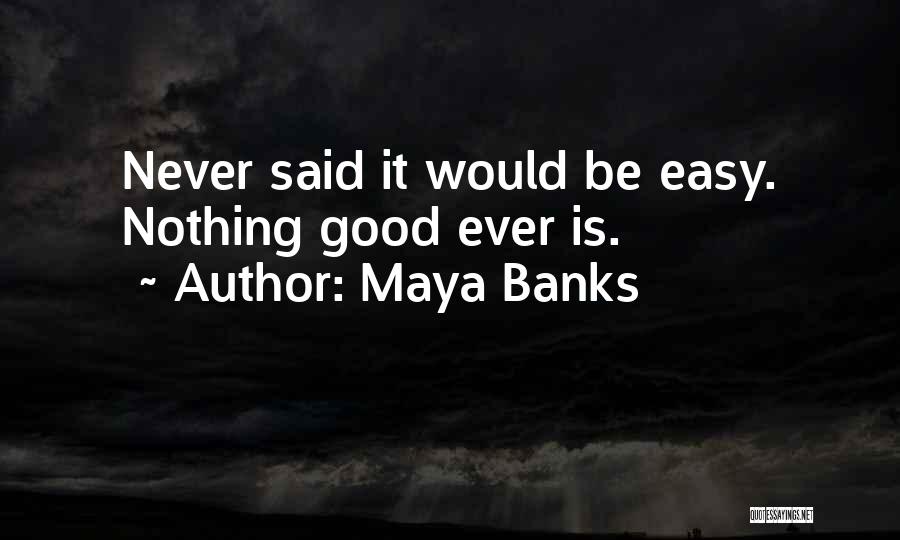 Nothing Is Ever Easy Quotes By Maya Banks