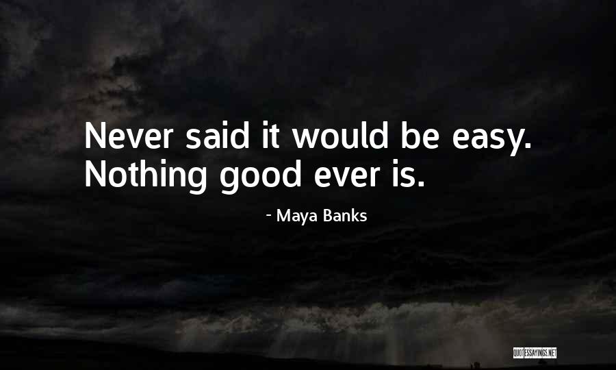 Nothing Is Ever Easy Quotes By Maya Banks