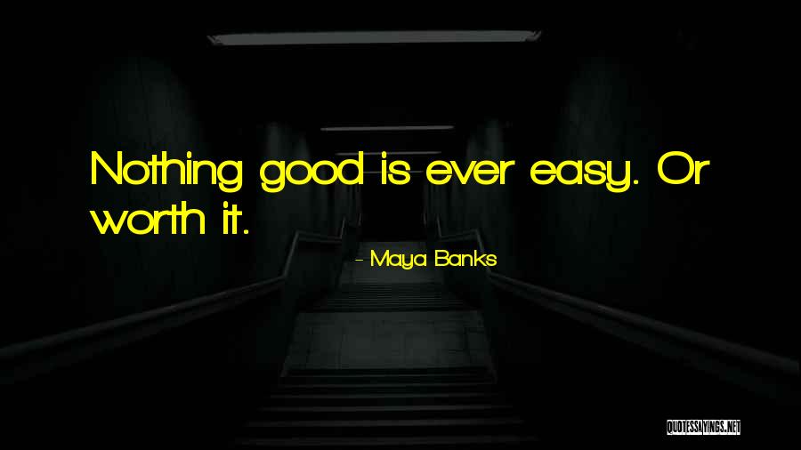 Nothing Is Ever Easy Quotes By Maya Banks